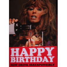 Birthday Card - 'Happy Birthday: Now Drink Irresponsibly'